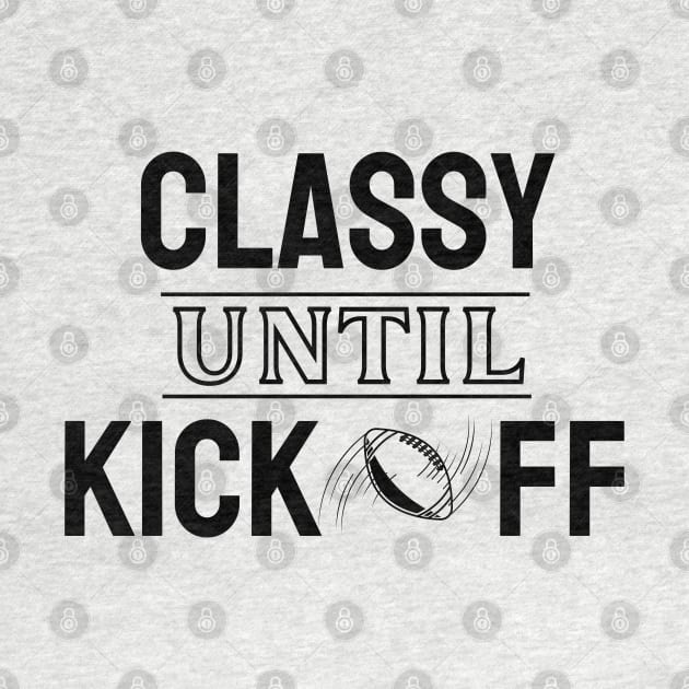 Classy Until Kickoff American Football by EACreaTeeve